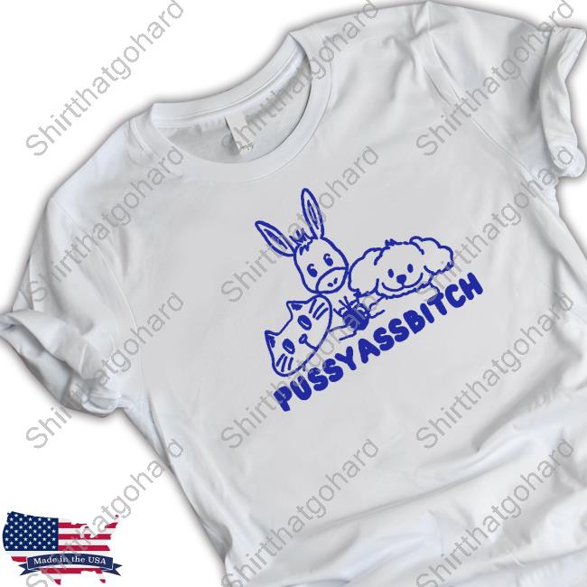 Official Pussy Ass Bitch Shirts