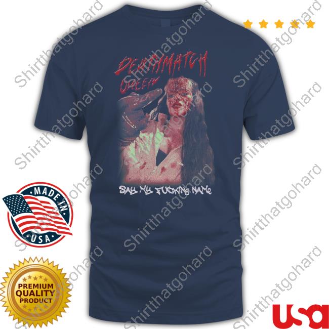 Steph De Lander Store Deathmatch Queen Say My Fucking Name Shirt