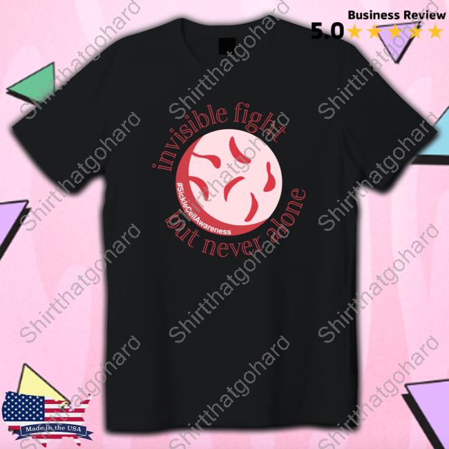 Official Sickle Cell Awareness Invisible Fight But Never Alone Shirt