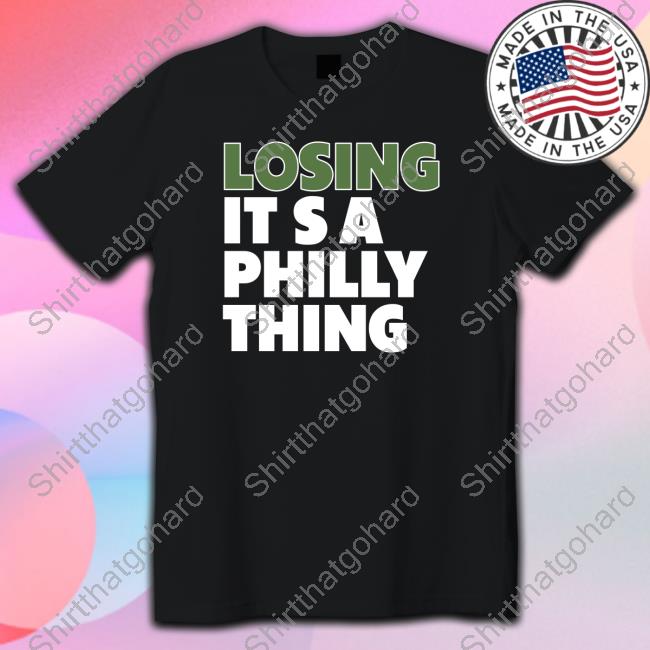 Losing It's A Philly Thing Shirts