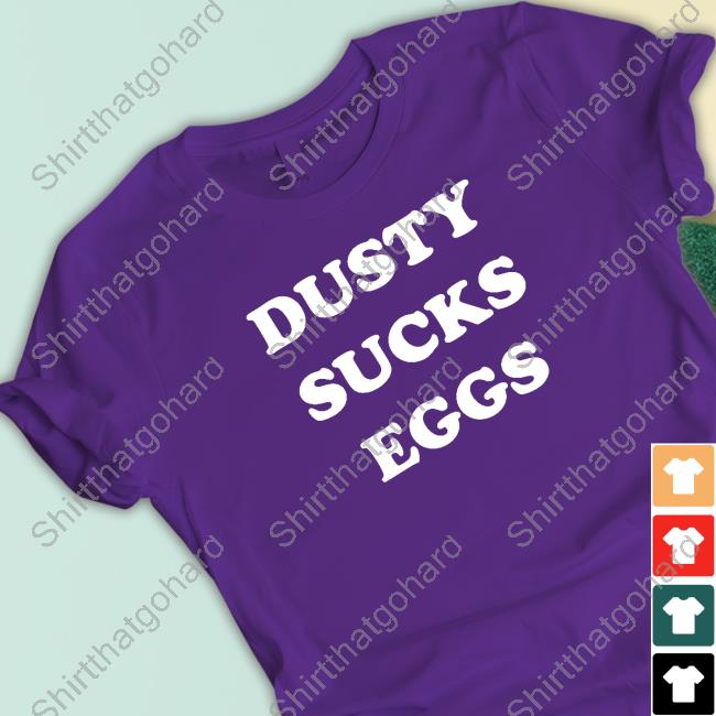 Official Dusty Sucks Eggs Shirt