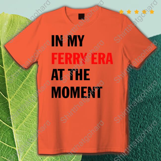 Official In My Ferry Era At The Moment T Shirt