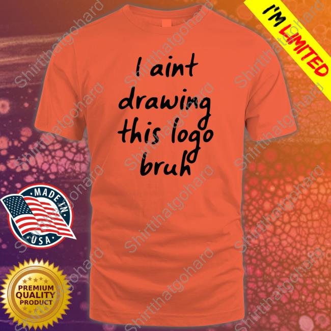 I Aint Drawing This Logo Bruh Hoodie