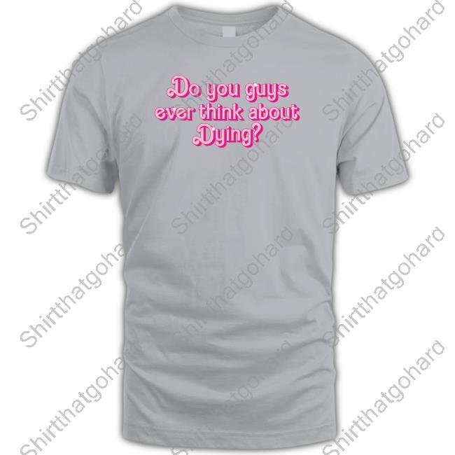 Do You Guys Ever Think About Dying Sweatshirt