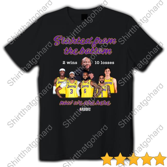 Los Angeles Lakers Started From The Bottom Now We Are Here Tee Bleacher Report