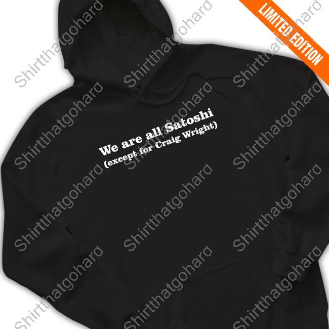 Official We Are All Satoshi Except For Craig Wright Shirts