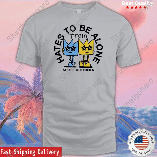 Save Me San Francisco Shop Train Hates To Be Alone Meet Virginia Shirt
