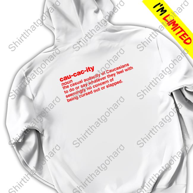 Official I Hypocrite Cau Cac Ity Noun The Casual Audacity Of Caucasians Shirt
