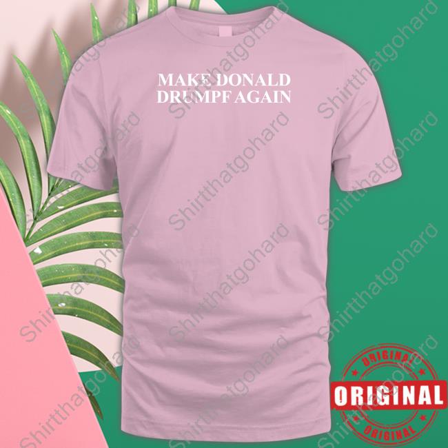 Make Donald Drumpf Again Tee Shirt
