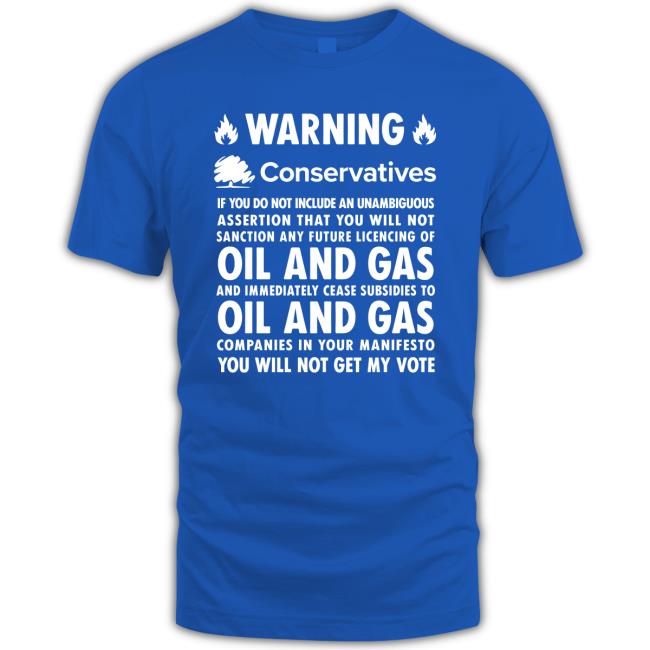 Official Warning Conservatives Democrats No Oil and Gas Tee Shirt