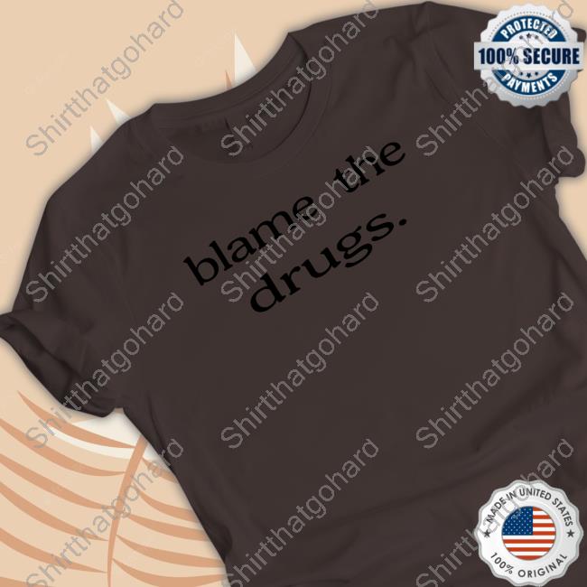 Official Blame The Drugs Tee