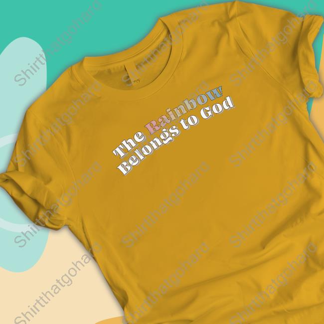 The Rainbow Belongs To God Shirt