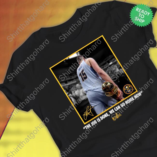 Official The Job Is Done, We Can Go Home Now Shirts