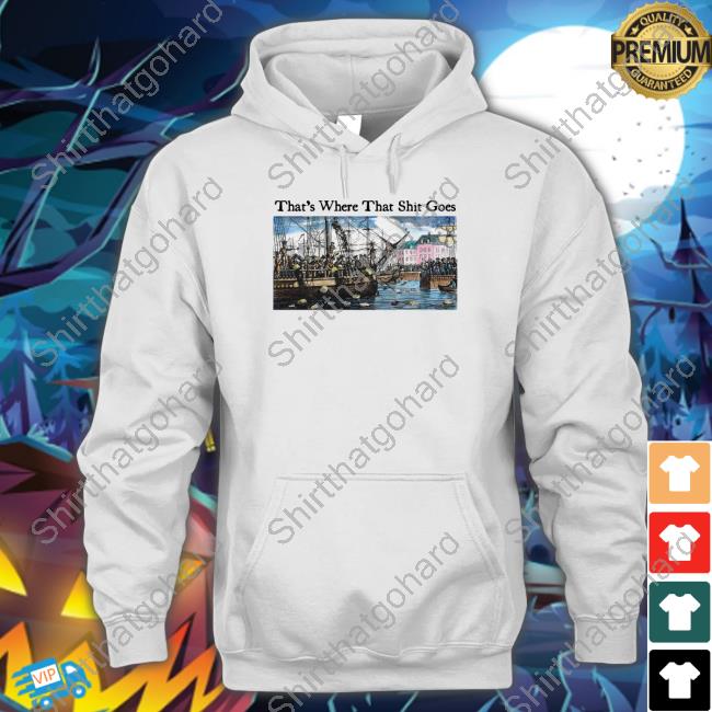 Official That's Where That Shit Goes T Shirt