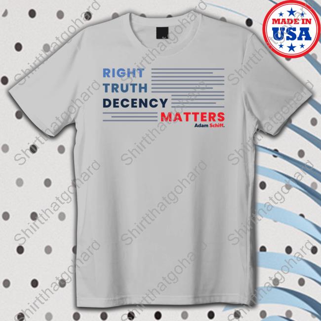 Adam Schiff Merch Right Truth Decency Matters Tee