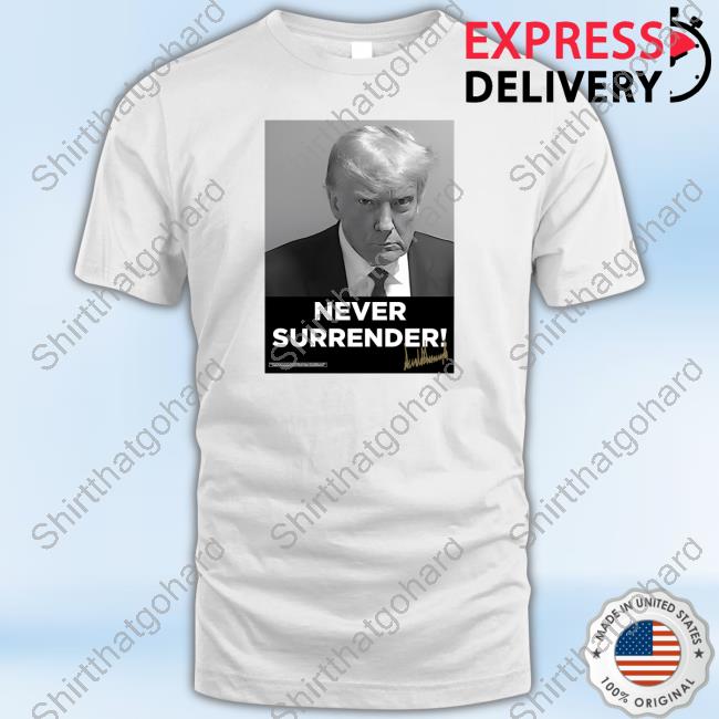 Official Trump Mugshot Never Surrender Signed Long Sleeve Tee