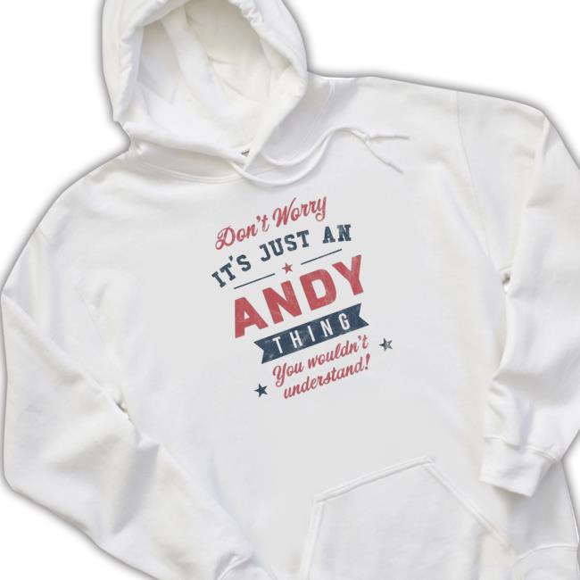 Official Don't Worry It's Just An Thing Andy You Wouldn't Understand! Tshirt