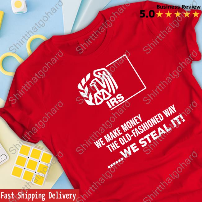 Official We Make Money The Old Fashioned Way We Steal It Tee