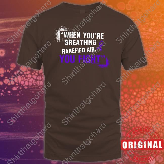 Official When You're Breathing Rarefied Air, You Fight Hoodie