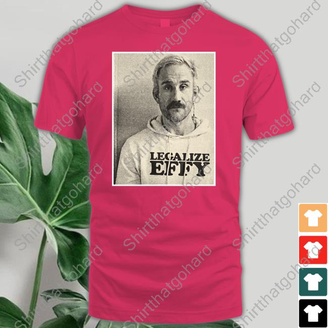 Official Effy Merch Legalize Effy Black T Shirts Effylives