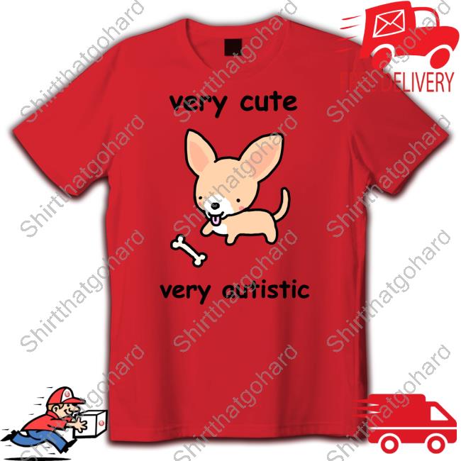 Official Very Cute Very Autistic Tee Shirt