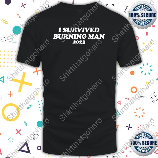 Official Shitheadsteve Merch I Survived Burning Man 2023 T Shirt