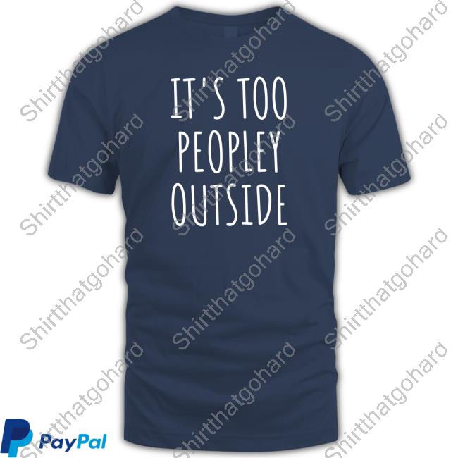 It's Too Peopley Outside Hoodie