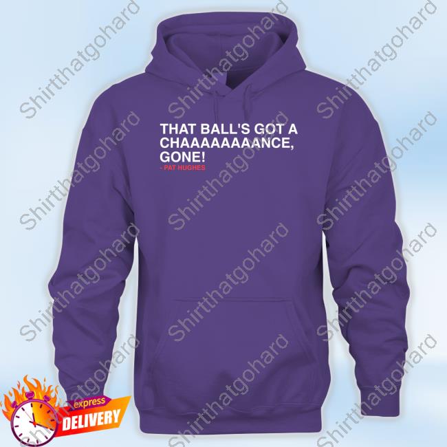 Obvious Shirts Shop That Ball's Got A Chaaaaaaaance Gone With Sayings