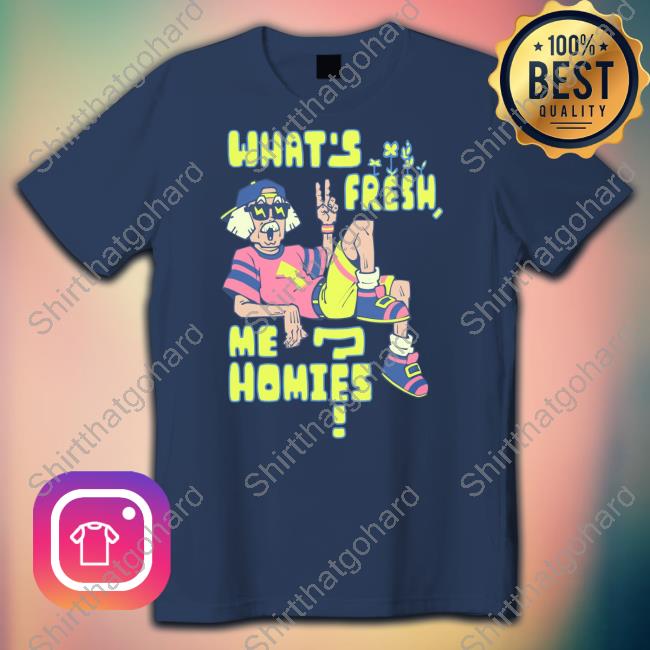 Official Lythero What's Fresh Me Homies T Shirts