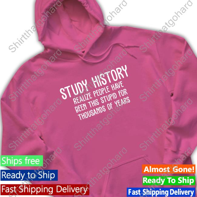 Harry Turtledove Study History Realize People Have Been This Stupid For Thousands Of Years T-Shirt