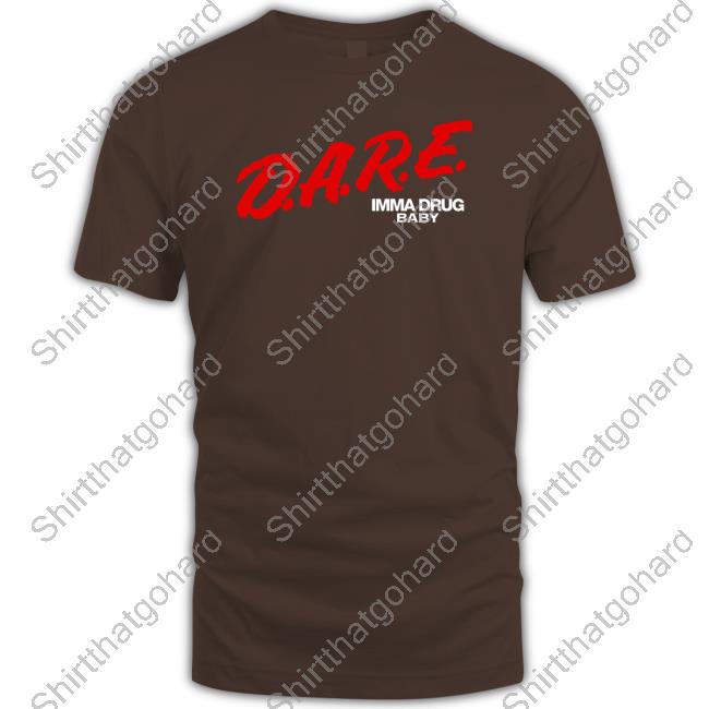 Official D.A.R.E Imma Drug Baby T Shirt