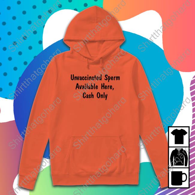 Official Unvaccinated Sperm Available Here Cash Only Shirts