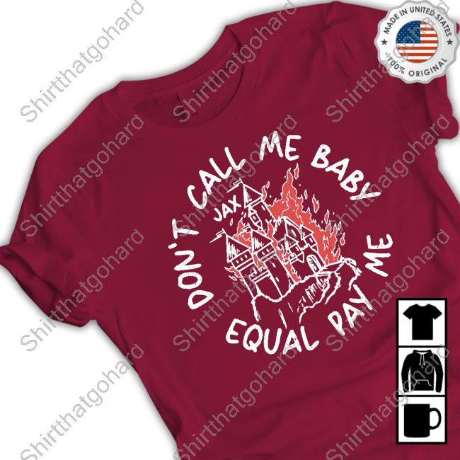 Jax Don’t Call Me Baby Equal Pay Me Tee Shirt