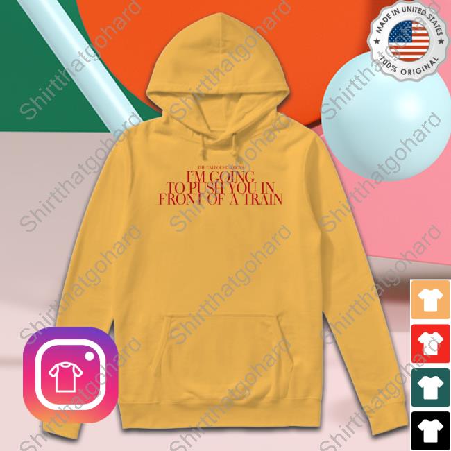The Callous Daoboys I’M Going To Push You In Front Of A Train Hoodie