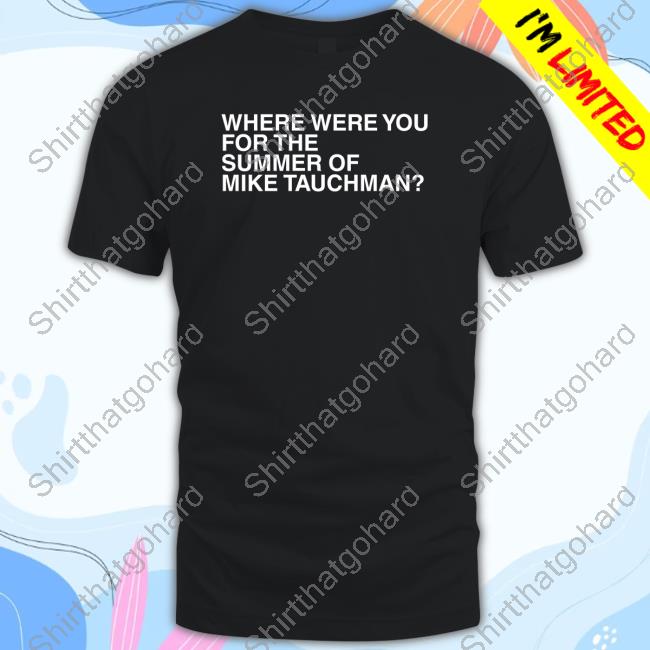 Official Obvious Shirts Where Were You For The Summer Of Mike Tauchman Shirts Mikedubsradio
