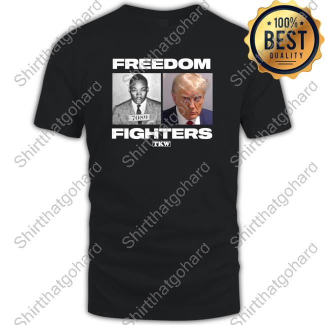 Official Martin Luther King And Donald Trump Freedom Fighters Tkwt T Shirts